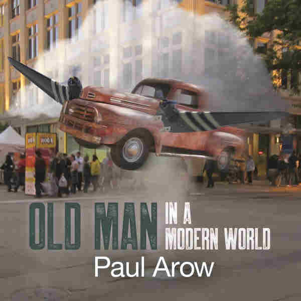 Old Man In A Modern World Album by Paul Arow