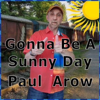 Gonna Be A Sunny Day - Single by Paul Arow