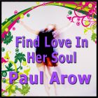 Find Love In Her Soul is a new single written and performed by Paul Arow.
